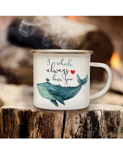 Emaille Becher Camping Tasse Wal Kaffeetasse Geschenk maritim Spruch Motto I whale always love you eb129