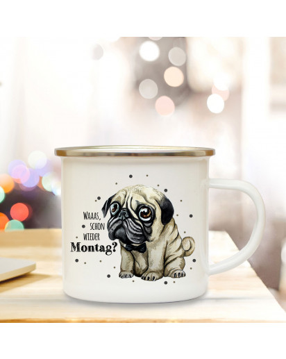 Emaille Becher Camping Tasse mit traurigen Mops Hund & Spruch Waaas wieder Montag Kaffeetasse Geschenk Spruchbecher eb312