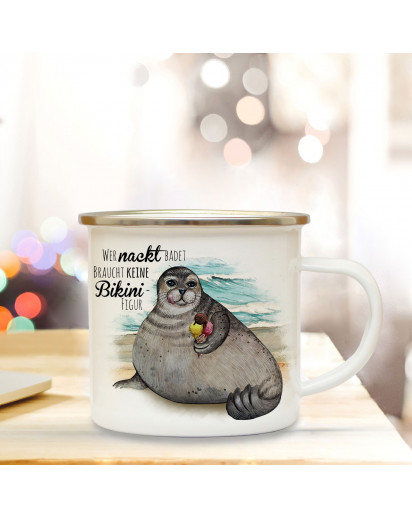 Emaille Becher Camping Tasse Seehund Robbe mit Eis Spruch Wer nackt badet braucht keine Bikinifigur Kaffeetasse Geschenk eb402