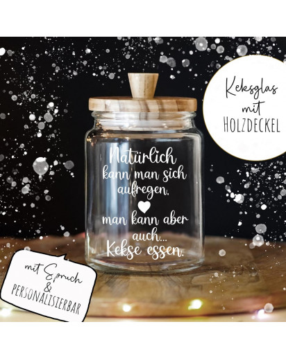 Keksglas Keksdose Vorratsglas mit lustigen Spruch und Holzdeckel Geschenk personalisierbar sich aufregen aber auch Kekse essen glkh02