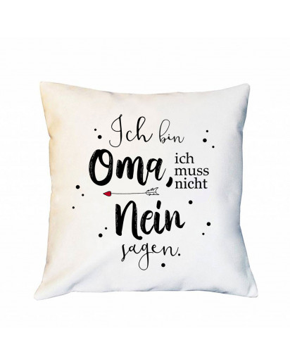 Kissen mit Spruch Ich bin Oma ich muss nicht nein sagen inkl Füllung Dekokissen Zierkissen Spruchkissen Motto Zitat bedruckt ks243