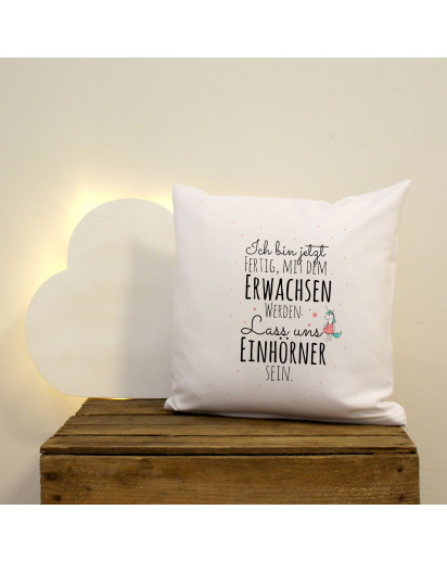 Kissen Dekokissen Dekorationskissen Kuschelkissen Couchkissen Polyesterkissen Einhorn und Spruch ich bin fertig mit dem Erwachsen werden lass uns Einhörner sein inklusive Füllung throw pillow decor pillow decoration pillow couch pillow cuddly cushion cudd