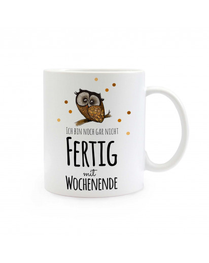 Tasse Eule mit Spruch Ich bin noch gar nicht fertig mit Wochenende ts316