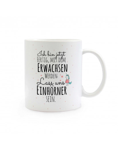 Tasse Becher Kindertasse Kinderbecher Kaffeetasse Kaffeebecher Einhorntasse Einhorn und Spruch Ich bin jetzt fertig mit dem Erwachsen werden, lass uns Einhörner sein cup mug coffee cup coffee mug children cup children mug unicorn and quote saying I am now