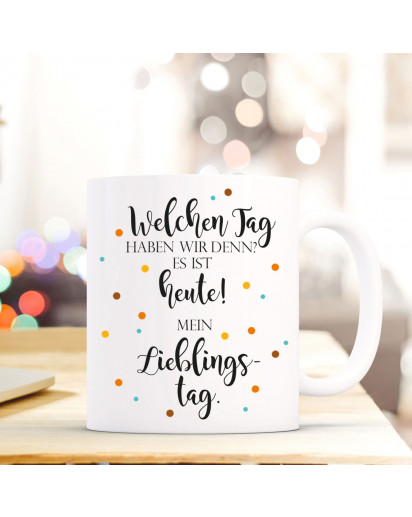 Tasse Becher Geschenk Lieblingstag mit Punkten & Welchen Tag haben wir denn? Es ist heute! ts725