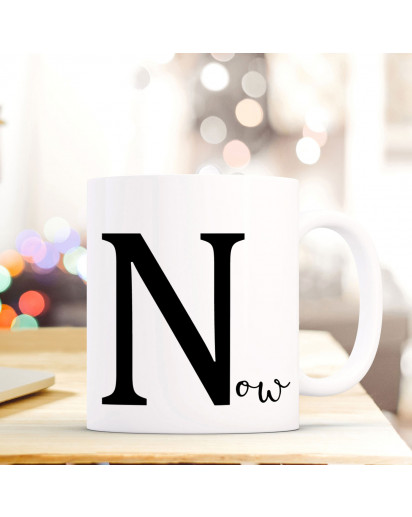 Tasse Becher mit Buchstabe N und Spruch „NOW" Geschenk mit Buchstabenmotiv Kaffeetasse Buchstabentasse mit Spruch Kaffeebecher ts827