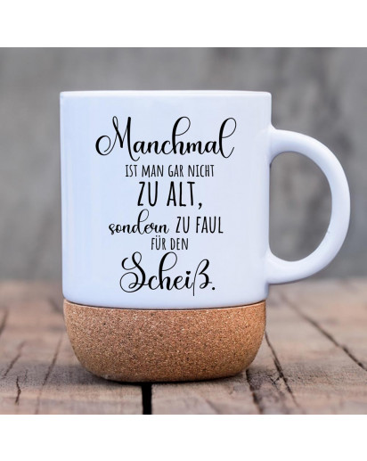 Tasse Becher Keramiktasse mit Kork Korktasse Spruch nicht zu alt, sondern zu faul für den Scheiß Kaffeepott Kaffeebecher Kaffeetasse Geschenk tsk16