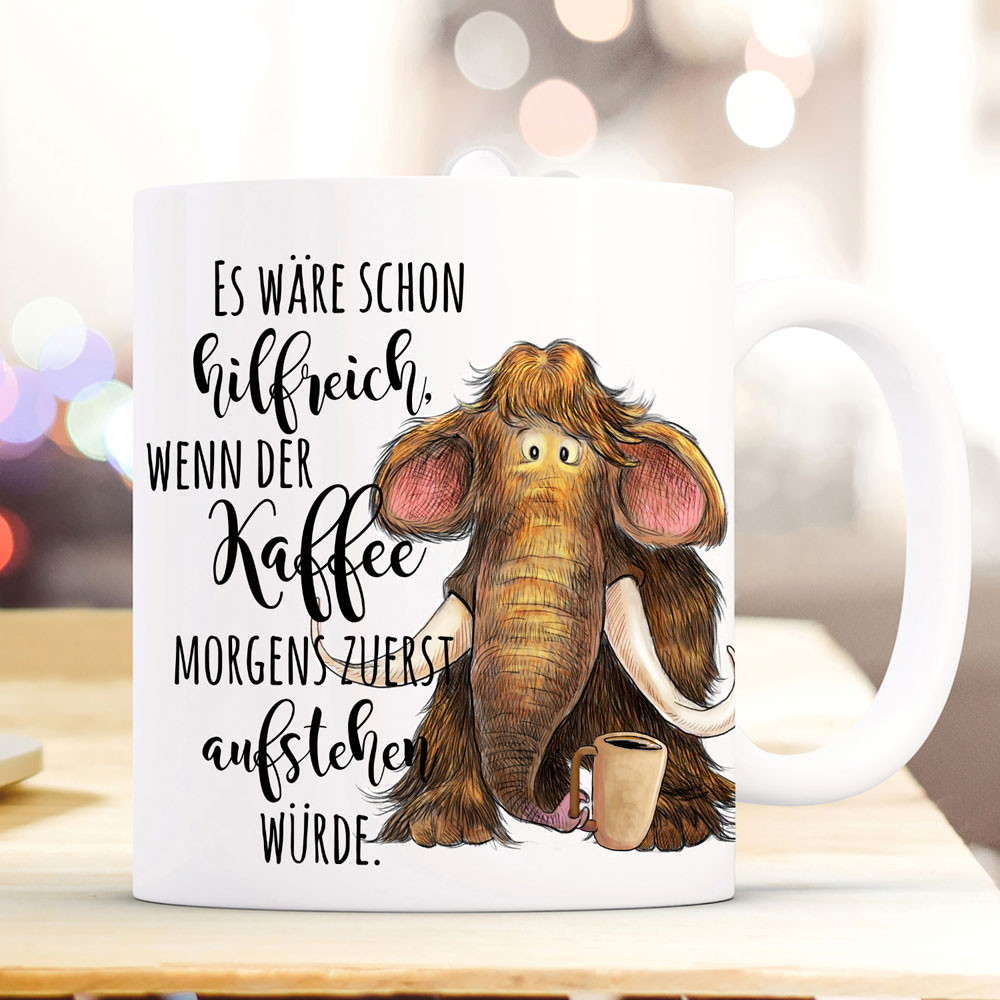 Tasse Becher Mammut & Spruch Es wäre schon hilfreich wenn der Kaffee