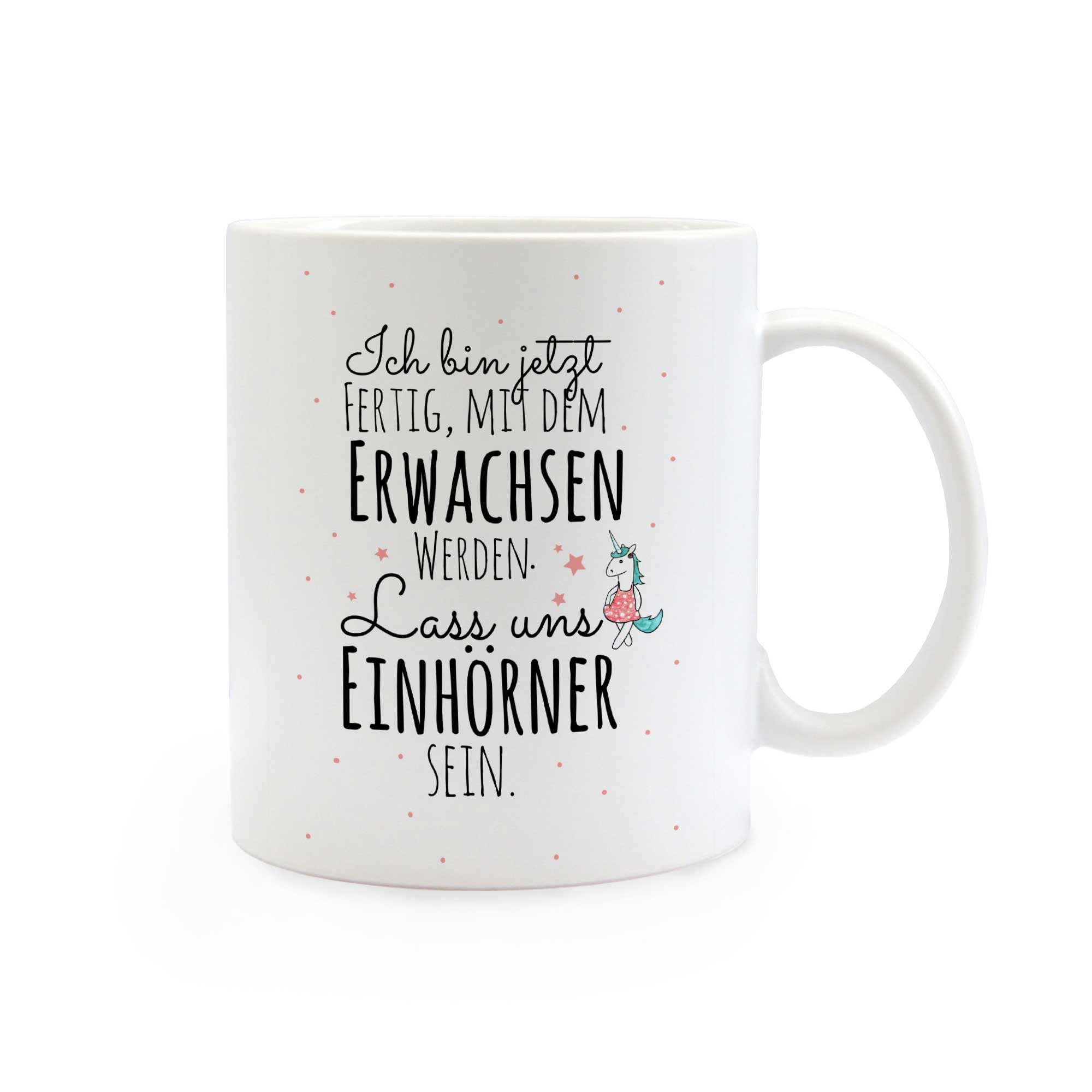 Einhorntasse Tasse Einhorn und Spruch Ich bin jetzt fertig mit dem