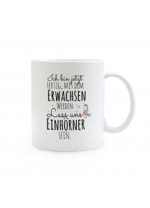 Einhorntasse Tasse Einhorn und Spruch Ich bin jetzt fertig mit dem Erwachsen werden, lass uns Einhörner sein ts320