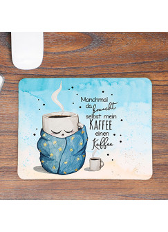 Mousepad mouse pad Mauspad Tasse Becher mit Spruch Manchmal braucht mein Kaffee einen Kaffee Mausunterlage bedruckt mouse pads mp101