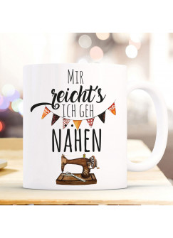 Tasse Becher mit Spruch Mir reichts ich geh nähen & Nähmaschne Motiv Kaffeebecher Geschenk Spruchbecher ts1068