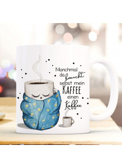 Tasse Becher mit Spruch Manchmal braucht mein Kaffee einen Kaffee & süßes Kaffeetassen Motiv Kaffeebecher Geschenk ts1105