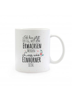 Tasse Becher Kindertasse Kinderbecher Kaffeetasse Kaffeebecher Einhorntasse Einhorn und Spruch Ich bin jetzt fertig mit dem Erwachsen werden, lass uns Einhörner sein cup mug coffee cup coffee mug children cup children mug unicorn and quote saying I am now