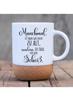 Tasse Becher Keramiktasse mit Kork Korktasse Spruch nicht zu alt, sondern zu faul für den Scheiß Kaffeepott Kaffeebecher Kaffeetasse Geschenk tsk16